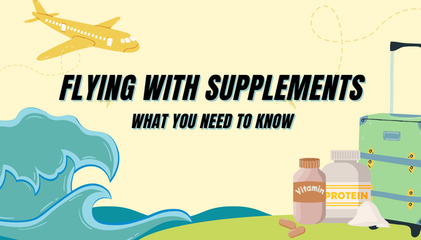 Flying with Supplements: What You Need to Know